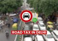 Road Tax In Delhi 2026: Charges for Two-Wheelers, Cars and Commercial Vehicles